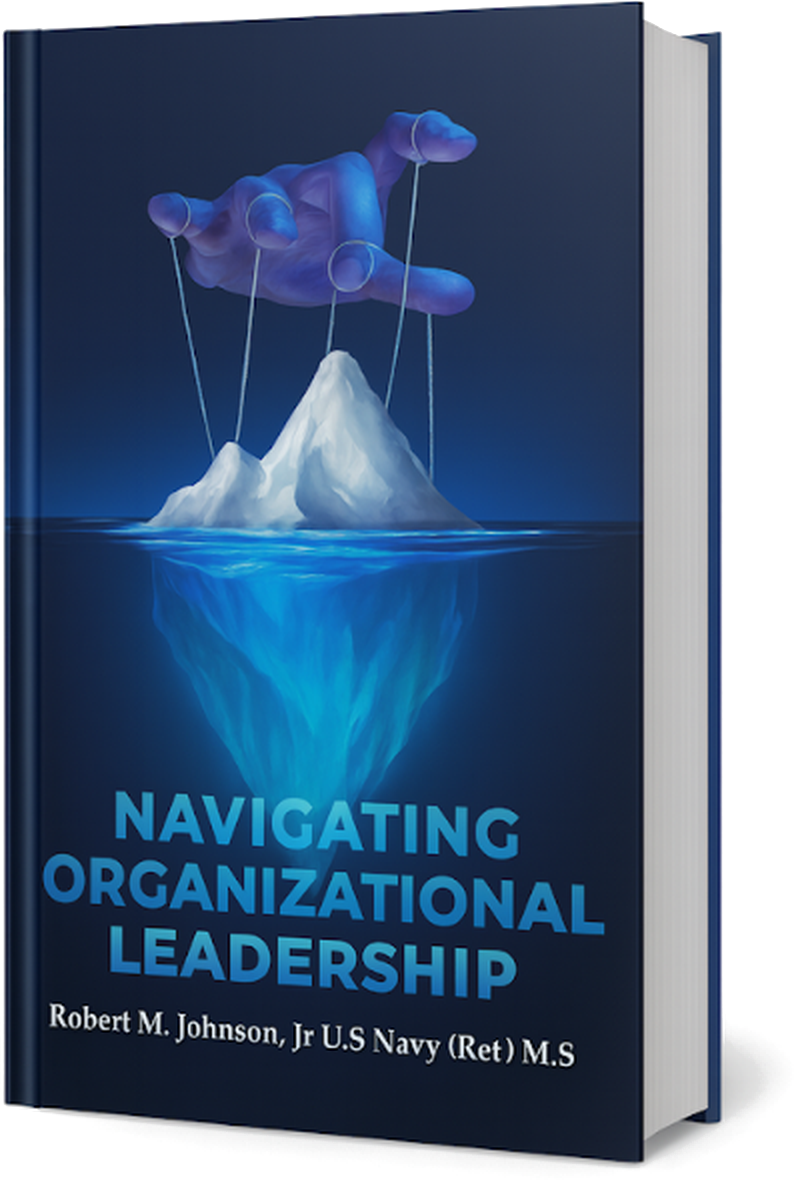 Cover of Navigating Organizational Leadership, Volume I, by Robert M. Johnson, Jr., U.S. Navy (Ret), M.S.